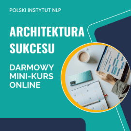 Rozpocznij świadomą zmianę z NLP – darmowy mini-kurs NLP Architektura Sukcesu